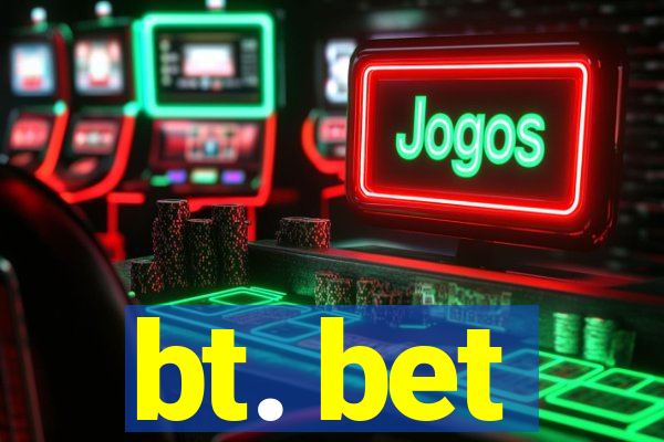 bt. bet